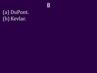 8
(a) DuPont.
(b) Kevlar.
 