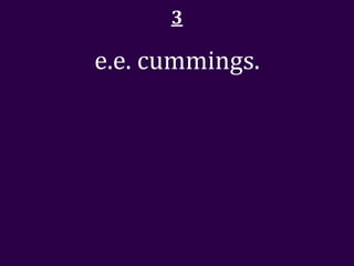 3

e.e. cummings.
 