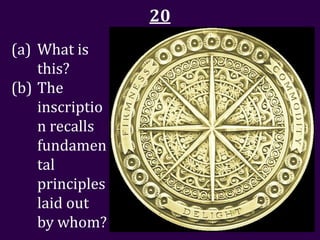 20
(a) What is
    this?
(b) The
    inscriptio
    n recalls
    fundamen
    tal
    principles
    laid out
    by whom?
 