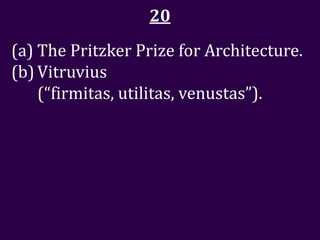 20
(a) The Pritzker Prize for Architecture.
(b) Vitruvius
    (“firmitas, utilitas, venustas”).
 