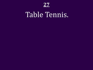 27

Table Tennis.
 