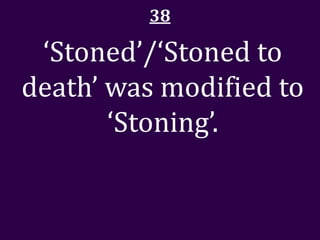 38

 ‘Stoned’/‘Stoned to
death’ was modified to
       ‘Stoning’.
 