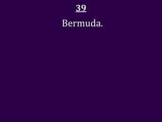 39
Bermuda.
 