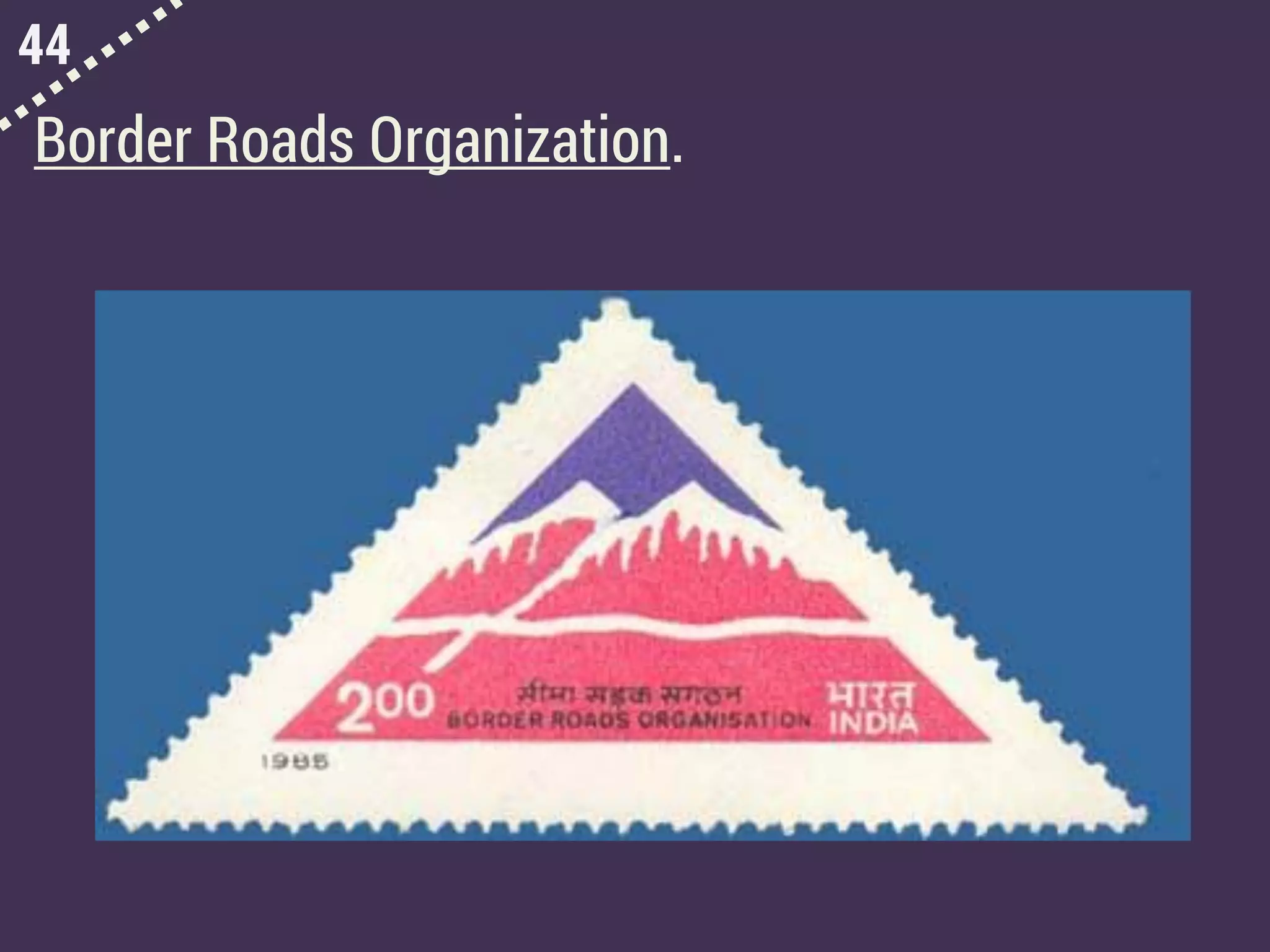 44
Border Roads Organization.
 