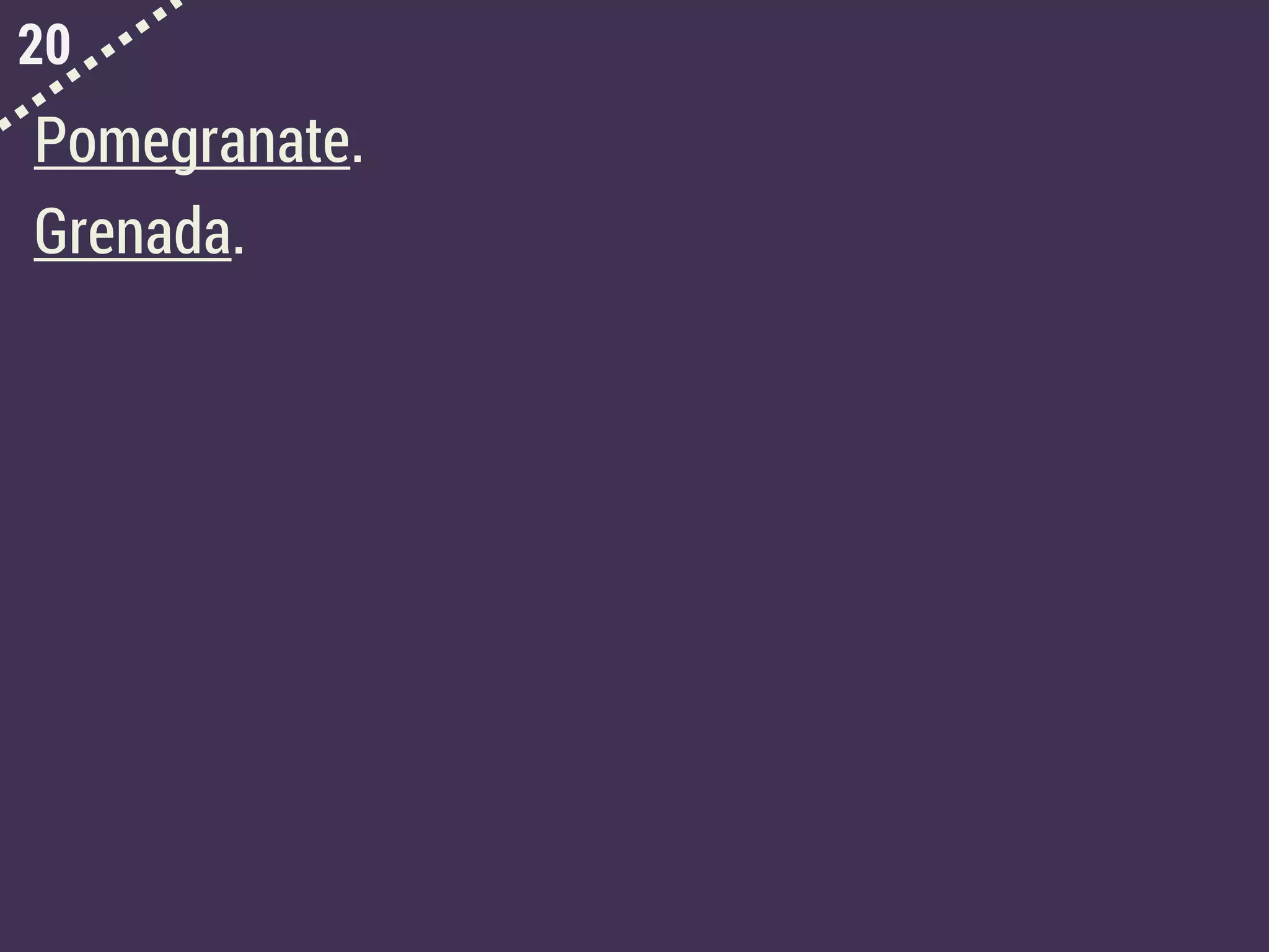 20
Pomegranate.
Grenada.
 