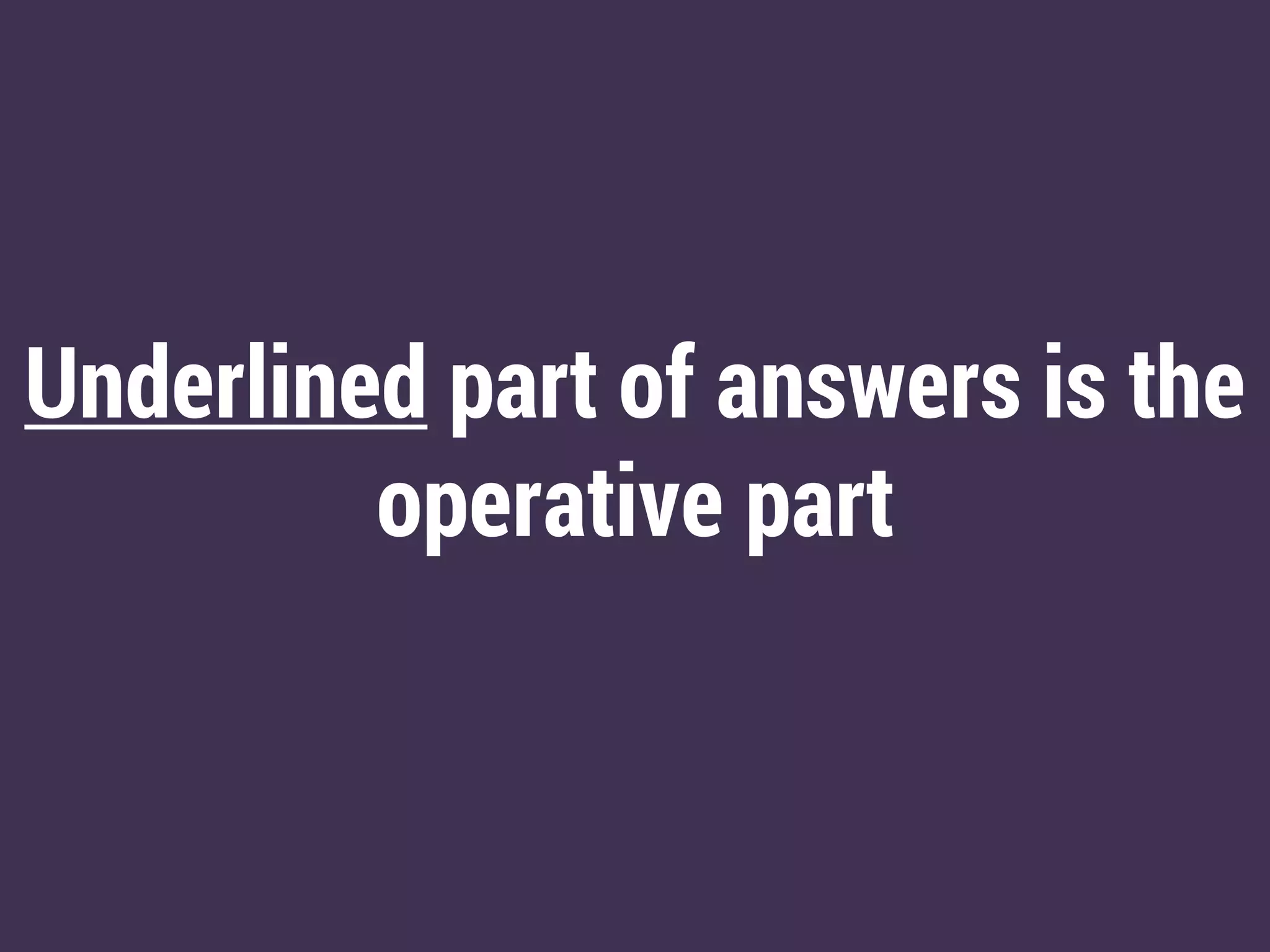 Underlined part of answers is the
operative part
 