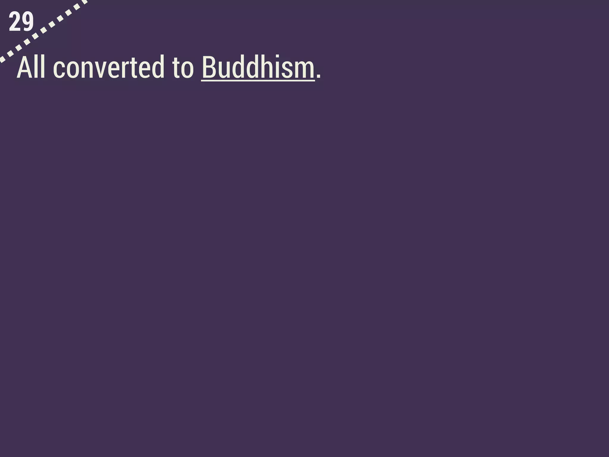 29
All converted to Buddhism.
 