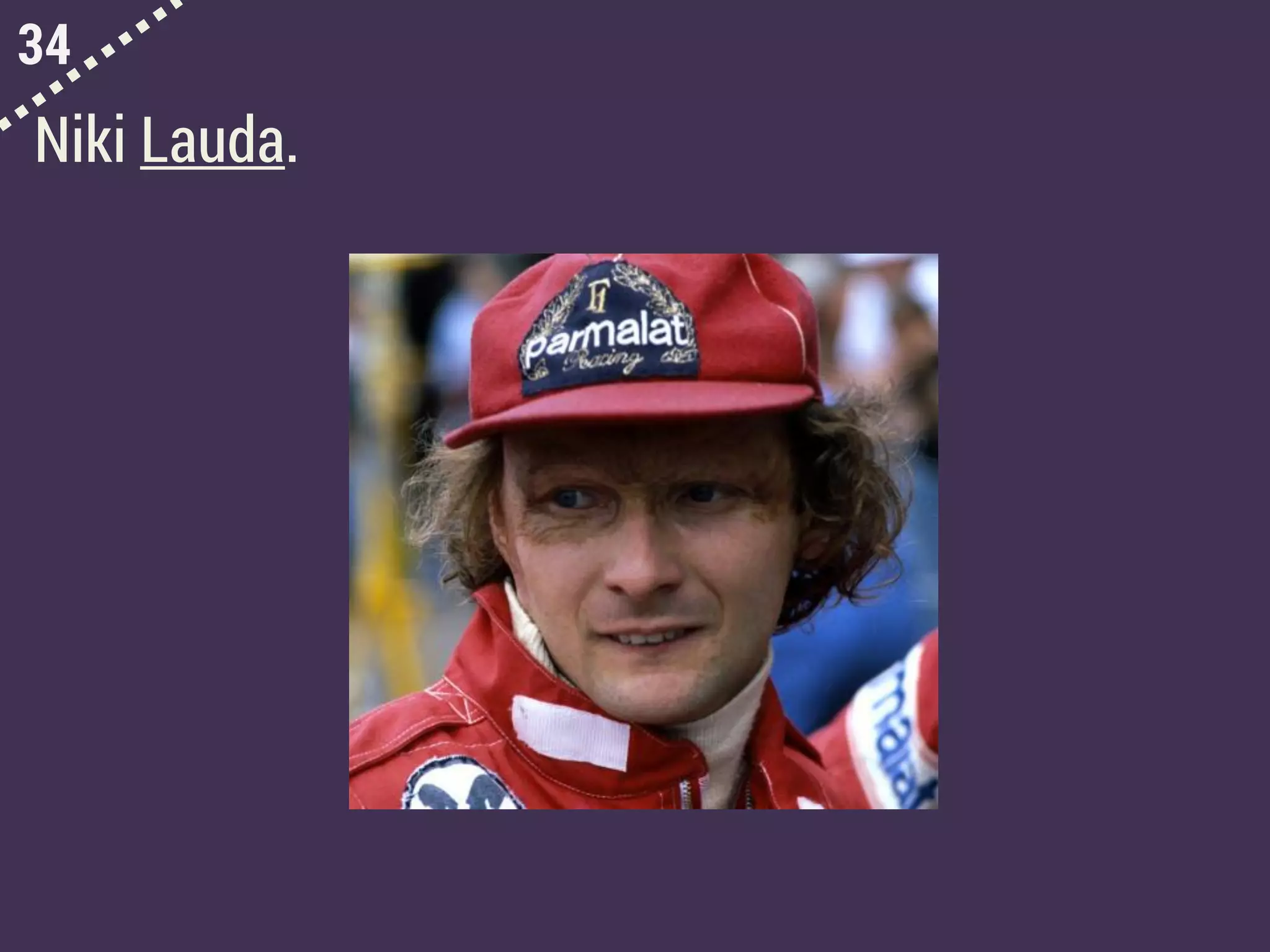 34
Niki Lauda.
 