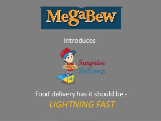 Introduces
Food delivery has it should be -
LIGHTNING FAST
 
