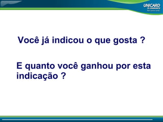 Você já indicou o que gosta  ? E quanto você ganhou por esta indicação  ? 