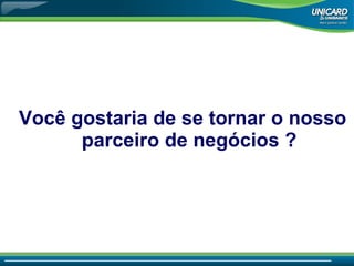 Você gostaria de se tornar o nosso parceiro de negócios  ? 