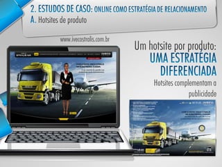 www.ivecostralis.com.br




                          Hotsites complementam a
                                        publicidade
 