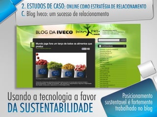 Posicionamento
sustentavel é fortemente
     trabalhado no blog
 