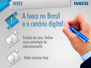 Estudos de caso: Online
como estratégia de
relacionamento

 Onde estamos hoje
 
