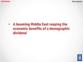 PREDICTIONS!                                      More surprises!




          •  A booming Middle East reaping the
             economic benefits of a demographic
             dividend!
 