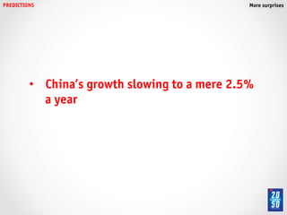 PREDICTIONS!                                     More surprises!




          •  China’s growth slowing to a mere 2.5%
             a year !
 