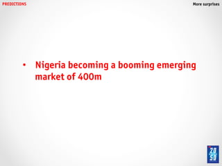PREDICTIONS!                                   More surprises!




          •  Nigeria becoming a booming emerging
             market of 400m!
 