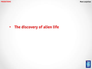 PREDICTIONS!                                More surprises!




          •  The discovery of alien life!
 