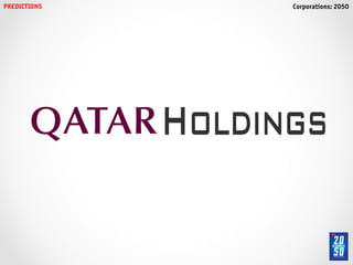 PREDICTIONS!         Corporations: 2050!




               Holdings
 