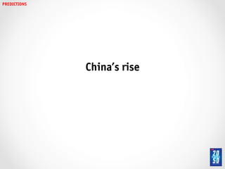 PREDICTIONS!   China’s rise!
 