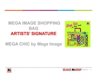 26/05/2015 |1
MEGA IMAGE SHOPPING
BAG
ARTISTS’ SIGNATURE
MEGA CHIC by Mega Image
 
