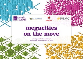 megacities
on the move
     your guide to the future of
 sustainable urban mobility in 2040
 