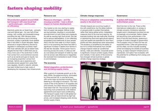 factors shaping mobility
Energy supply                                        Resource use                                       Climate change responses                         Governance

Oil production peaked around 2030                    Resource shortages – and the                       A focus on adaptation and protecting             A global shift towards more
but transport still uses fossil fuel                 ensuing scramble – have a direct                   assets in the short term.                        authoritarian power.
– particularly gas – and focuses                     impact on human development.
on efﬁciency.                                                                                           Climate impacts are occurring roughly in         Short-termism is the rule. There is little
                                                     The market is only now starting to realise         line with predictions, but the elites (nations   international collaboration on energy or
Electricity grids rely on fossil fuels – primarily   that oil supply has peaked. Biofuel crops          or groups) prefer to protect themselves          climate concerns. Emissions reduction
coal and natural gas – for over half of their        are big business, resulting in uncontrolled        rather than taking global action. Adaptation     targets exist in developed countries but are
energy, with nuclear and renewable energy            encroachment on both forest and croplands.         measures tend to be local and reactive, for      increasingly circumvented. Nation-states
providing the rest. With demand down                 As well as causing high food prices, this has      example building new sea walls after ﬂooding     are becoming more authoritarian in the
due to energy efﬁciency and a shrinking              led to serious deforestation, in turn affecting    or abandoning dust-bowl agricultural regions.    face of fuel and food shocks, spawning a
economy, supply is generally more reliable           ecosystems and livelihoods of poor people.         Land and assets are exploited for short-term     number of violent changes of government.
than it has been in recent decades. Rapid            Add in the fact that water is in short supply,     proﬁts and then abandoned when exhausted.        The European Union is intact but has not
advances in engine efﬁciency (forced by              and it is not surprising that there has been a     This tendency is ampliﬁed by the ability of      expanded further. Cities are governed by
regulation in developed countries) mean              signiﬁcant increase in deaths from famine in       the rich to shield themselves from climate       and for elites, but this includes avoiding
that most vehicles still use oil-based fuels,        the last few decades. Home-grown food is           change impacts inside air-conditioned            unrest and keeping the wheels of business
despite the fact that in 2040 there are so           booming across the world, in cities as well        domes, malls and vehicles. Corporate action      turning, so basic transport infrastructure is
many more cars in the world than in 2010.            as rural areas and transport of water by road      is signiﬁcant, trying to protect supply chains   maintained. Corruption has increased, with
Fuel comes from unconventional sources               and rail across vast distances to megacities       and markets. A new sector of the economy         the potential for proﬁteering from energy and
such as tar sands and gas-to-liquids, but            (for example from Cambodia to south China)         has emerged whose business is global             food issues.
an increasing proportion comes from                  is commonplace.                                    climate change response strategy.
biofuels. Vehicle use is expensive and
excludes poorer people from using their              The economy
cars regularly. Growth in electric vehicles
has been limited due to high costs of                Global stagnation, protectionism
developing the necessary new infrastructure.         and shrinking supply chains.

                                                     After a period of moderate growth up to the
                                                     early 2030s, the global economy, dominated
                                                     by China and the US, is now ﬂat at best,
                                                     with some major economies including China
                                                     teetering on the edge of recession. The main
                                                     cause of this is the decline in oil supplies and
                                                     price shocks, but other resource constraints
                                                     have taken their toll. The economy is rapidly
                                                     becoming more protectionist, with bilateral
                                                     agreements and export bans proliferating.
                                                     The transport supply chain is still global but
                                                     reduced, with air travel shrunk by high fuel
                                                     prices, and increased shipping costs driving
                                                     shorter supply chains.


  Return to contents                                                        2. what’s your destination? > sprawlville                                                                        page 25
 