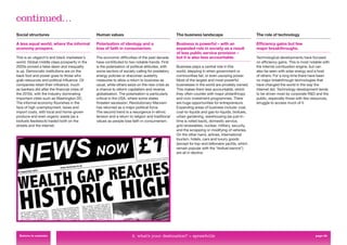 continued…
Social structures                              Human values                                       The business landscape                          The role of technology

A less equal world, where the informal         Polarisation of ideology and a                     Business is powerful – with an                  Efﬁciency gains but few
economy prospers.                              loss of faith in consumerism.                      expanded role in society as a result            major breakthroughs.
                                                                                                  of less public service provision –
This is an oligarch’s and black marketeer’s    The economic difﬁculties of the past decade        but it is also less accountable.                Technological developments have focused
world. Global middle class prosperity in the   have contributed to two notable trends. First                                                      on efﬁciency gains. This is most notable with
2020s proved a false dawn and inequality       is the polarisation of political attitudes, with   Business plays a central role in this           the internal combustion engine, but can
is up. Democratic institutions are on the      some sectors of society calling for predatory      world, stepping in when government or           also be seen with solar energy and a host
back foot and power goes to those who          energy policies or draconian austerity             communities fail, or even usurping power.       of others. For a long time there have been
grab resources and political inﬂuence. Oil     measures to allow a return to business as          Most of the largest and most powerful           no major breakthrough technologies that
companies retain their inﬂuence, much          usual, while others seize on the new crisis as     businesses in the world are privately owned.    have changed the world in the way the
as bankers did after the ﬁnancial crisis of    a chance to reform capitalism and reverse          This makes them less accountable, which         internet did. Technology development tends
the 2010s, with the industry dominating        globalisation. The polarisation is particularly    they often counter with major philanthropy      to be driven most by corporate R&D and the
important cities such as Washington DC.        critical in the USA, where some states             and civic investment programmes. There          public, especially those with few resources,
The informal economy ﬂourishes in the          threaten secession. Revolutionary Marxism          are huge opportunities for entrepreneurs.       struggle to access much of it.
face of high unemployment, taxes and           has returned as a major political force.           Expanding areas of business include: coal,
import costs, with local and home-grown        The second trend is a resurgence in ethnic         coal-to-liquids and gas-to-liquids, biofuels,
produce and even organic waste (as a           tension and a return to religion and traditional   urban gardening, warehousing (as just-in-
biofuels feedstock) traded both on the         values as people lose faith in consumerism.        time is rolled back), domestic service,
streets and the internet.                                                                         grid renewables, nuclear, military, security,
                                                                                                  and the scrapping or modifying of vehicles.
                                                                                                  On the other hand, airlines, international
                                                                                                  tourism, hotels, cars and luxury goods
                                                                                                  (except for top-end billionaire yachts, which
                                                                                                  remain popular with the “biofuel barons”)
                                                                                                  are all in decline.




 Return to contents                                                   2. what’s your destination? > sprawlville                                                                       page 26
 