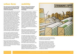 urban form                                         mobility
The city has become less formalised                Diverse modes of personalised
and more diverse and dynamic, with                 transport compete for space,
individuals and communities taking                 coordinating via automated
control over planning.                             technology.

Cities have greater signiﬁcance and economic       Personal – and personalised – mobility is
clout than ever before. Non-urban regions          important. Modes of transport proliferate,
have to be either part of their hinterlands        from high-tech power-assisted bicycles
and spheres of inﬂuence or they suffer. The        to personal rapid transit pods to the very
informal settlements that encircle major           popular solar-scooter (an electric moped
cities have had a big inﬂuence on how they         with a wrap-around roof that both generates
function. They have been the source of much        electricity and shades the rider). Impact
innovation and creative energy. Cheap ICT,         prevention software and neuro-sensing
open source programmes and do-it-yourself          technologies keep the whole system
manufacturing such as 3-D printing have            moving and avoid too many collisions.
allowed ‘garage innovators’ to ﬂourish. And        Customisation is ubiquitous. Some people
so the trend of informal settlements gradually     build their own vehicles and customise
gentrifying and coming to resemble the             them using locally designed and produced
formal city has gone into reverse. The whole       kits, open-source designs and scrap
city has become more informal, with crop-          materials. In some cases this can lead to
growing, temporary and creative use of             pollution problems and some vehicles look
space, self-planned settlements and open-          very unsafe.
source enabled mobility systems, and
multiple road users in multiple vehicle types,     Public transport systems persist but in
all to be found right across the urban area.       general have suffered through lack of
                                                   investment. Some have fallen into disrepair,
The sheer wealth of detailed information           even in wealthy cities. Those that remain
from networked tracking and monitoring             are often overcrowded and unreliable.
devices has caused a re-evaluation of some
basic design assumptions. For example,             The wealthy have taken to the skies in
some ‘safety features’ on streets have been        fan-driven personal ﬂight vehicles such as
replaced by ‘hazards’ to increase safety by        the Heli-Hopper, Fly-lite and Jetson. One      households and communities, are the new
forcing people to pay attention.                   technology that is popping up everywhere       bestseller and are widely used to fuel family
                                                   is the biofuel-powered mini bus, which         or community-owned vehicles.
Much of urban design has shifted to a              is hugely adaptable in different urban
collaborative model with local participatory       environments, and can be powered by            With transport infrastructure at capacity,
budgets. Where this works, everything is very      food waste as well as locally-grown crops.     many people choose to work, learn and
tailored to the desires of the participants, for                                                  play in their local communities or use tele-
example with car-free family areas, or Segway      With production having peaked, and             presencing to access work, services and
lanes for the elderly.                             demand falling away rapidly, oil has been      leisure. The poorer sections of urban society
                                                   supplanted by third-generation, nano and       get around much as they have for decades
                                                   biotech enhanced biofuels, as well as cheap    – on foot and by bike, though many now
                                                   electricity. ‘Home-brew’ biofuel kits, for     build their own vehicles.


  Return to contents                                                   2. what’s your destination? > communi-city                                 page 35
 