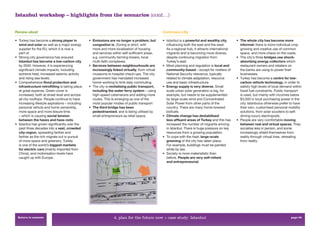Istanbul workshop – highlights from the scenarios (cont…)


Renew-abad                                                                                       Communi-city

• Turkey has become a strong player in           • Emissions are no longer a problem, but        • Istanbul is a powerful and wealthy city,       • The whole city has become more
  wind and solar as well as a major energy         congestion is. Zoning is strict, with           inﬂuencing both the east and the west.           informal: there is more individual crop
  supplier for the EU, which it is now a           more and more localisation of housing           As a regional hub, it attracts international     growing and creative use of common
  part of.                                         and services within self-sufﬁcient areas,       migrants and is becoming more diverse,           space, and more chaos on the roads.
• Strong city governance has ensured               e.g. community farming towers, local            despite continuing migration from              • The city’s three bridges use shock-
  Istanbul has become a low-carbon city            multi-faith complexes.                          Turkey’s east.                                   absorbing energy collectors which
  by 2040. However, it is experiencing           • Services between neighbourhoods are           • Most planning and regulation is local and        restaurant owners and retailers on
  signiﬁcant climate impacts, including            increasingly linked virtually, from virtual     community-based – except for matters of          the banks are using to power their
  extreme heat, increased seismic activity         museums to hospital check-ups. The city         National Security relevance, typically           businesses.
  and rising sea levels.                           government has mandated increased               related to climate adaptation, resource        • Turkey has become a centre for low-
• Comprehensive flood protection and               home-working to limit daily commuting.          use and basic infrastructure.                    carbon vehicle technology, in order to
  infrastructure retrofitting is taking place,   • The city is revitalising public transport,    • Energy supply is very diverse. Small             satisfy high levels of local demand within
  at great expense. Green cover is                 including the water ferry system – using        scale urban solar generation is big, for         fossil fuel constraints. Public transport
  increased, both at street level and across       high-speed catamarans and adding more           example, but needs to be supplemented            is used, but mainly with incomes below
  all city rooftops. People continue to have       routes. This is emerging as one of the          by large-scale wind and Concentrated             $3,000 in local purchasing power in the
  increasing lifestyle aspirations – including     most popular modes of public transport          Solar Power from other parts of the              city. Istanbulus otherwise prefer to have
  personal vehicle and home ownership,           • The third bridge has been                       country. There are many home-brewed              their own, customised personal mobility
  more space and more leisure time                 pedestrianised, and is being utilised by        biofuels.                                        solutions, from solar scooters to self-
  – which is causing social tension                small entrepreneurs as retail space.          • Climate change has destabilised                  driving luxury electropods.
  between the haves and have-nots.                                                                 less affluent areas of Turkey and this has     • People are very comfortable moving
• Istanbul has grown signiﬁcantly over the                                                         increased the number of migrants arriving        between real and virtual spaces. They
  past three decades into a vast, crowded                                                          in Istanbul. There is huge pressure on key       socialise less in person, and some
  city-region, spreading farther and                                                               resources from a growing population.             increasingly shield themselves from
  farther as the rich migrate out in pursuit                                                     • To cope with the heat, large-scale               reality through virtual lives, retreating
  of more space and greenery. Turkey                                                               greening of the city has taken place.            from reality.
  is one of the world’s biggest markets                                                            For example, buildings must be painted
  for electric cars (mainly imported from                                                          white by law.
  China), and motorisation levels have                                                           • Society is more materialistic than
  caught up with Europe.                                                                           before. People are very self-reliant
                                                                                                   and entrepreneurial.




 Return to contents                                              4. plan for the future now > case study: Istanbul                                                                    page 58
 