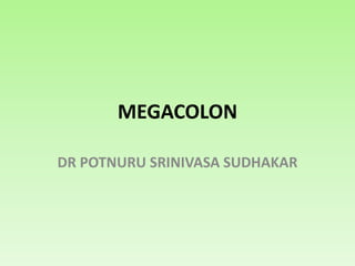 MEGACOLON
DR POTNURU SRINIVASA SUDHAKAR
 