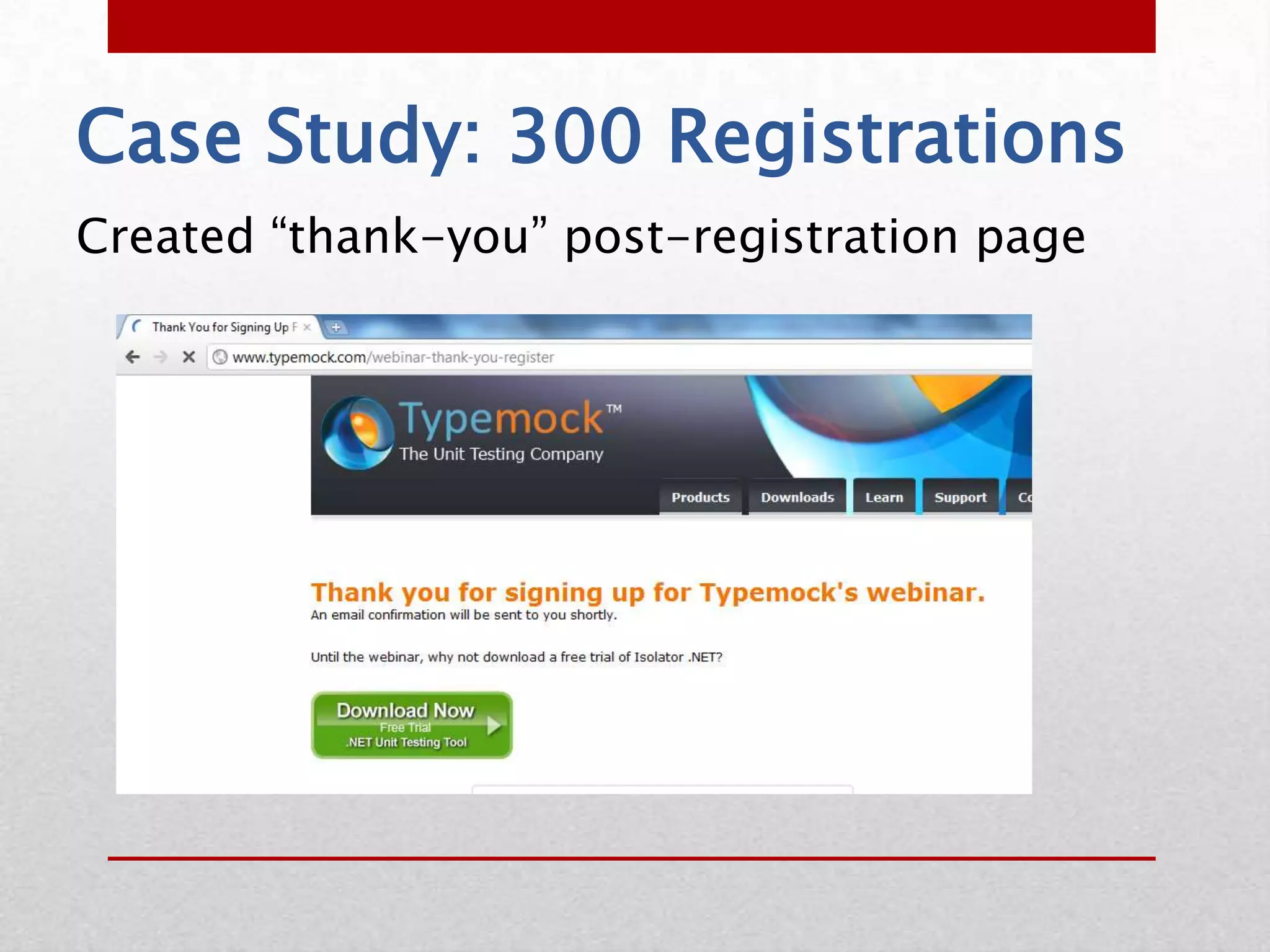 Case Study: 300 Registrations
Created “thank-you” post-registration page
 