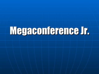 Megaconference Jr. 