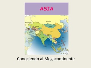 ASIA




Conociendo al Megacontinente
 