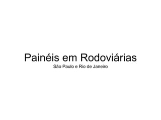 Painéis em Rodoviárias
     São Paulo e Rio de Janeiro
 