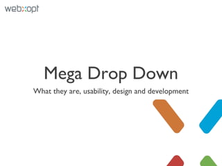 Mega Drop Down
What they are, usability, design and development
 
