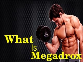What
Megadrox
Is
 