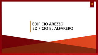 >
EDIFICIO AREZZO
EDIFICIO EL ALFARERO
 