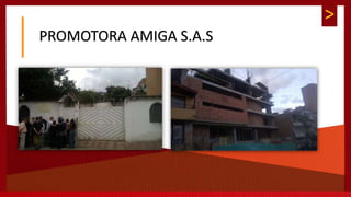 >
PROMOTORA AMIGA S.A.S
 