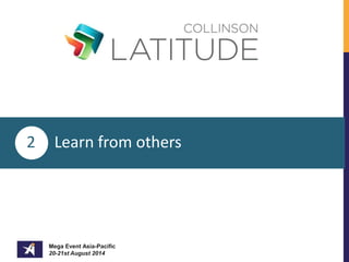 2 Learn from others 
Mega Event Asia-Pacific 
20-21st August 2014 
 