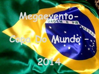 Megaevento-
Copa Do Mundo –
2014
 