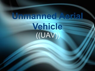 Unmanned Aerial
   Vehicle
     ((UAV))
 