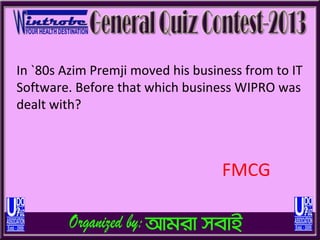 In `80s Azim Premji moved his business from to IT
Software. Before that which business WIPRO was
dealt with?



                                   FMCG
 