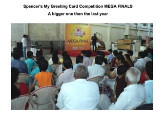 Spencer's My Greeting Card Competition MEGA FINALS A bigger one then the last year 