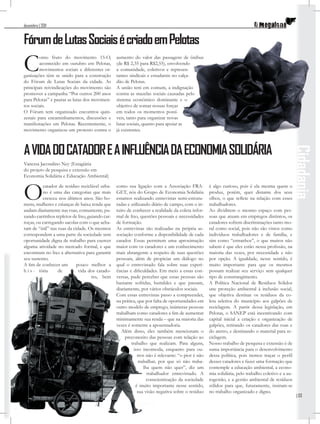 dezembro | 2011


Fórum de Lutas Sociais é criado em Pelotas
C       omo fruto do movimento 15-O,
        acontecido em outubro em Pelotas,
        movimentos sociais e diferentes or-
ganizações têm se unido para a construção
do Fórum de Lutas Sociais da cidade. As
                                                 aumento do valor das passagens de ônibus
                                                 (de R$ 2,35 para R$2,55), envolvendo
                                                 a comunidade, coletivos e represen-
                                                 tantes sindicais e estudantis no calça-
                                                 dão de Pelotas.
principais reivindicações do movimento são       A união tem em comum, a indignação
promover a campanha “Por outros 200 anos         contra as mazelas sociais causadas pelo
para Pelotas” e pautar as lutas dos movimen-     sistema econômico dominante e o
tos sociais.                                     objetivo de somar nossas forças
O Fórum tem organizado encontros quin-           em todos os momentos possí-
zenais para encaminhamentos, discussões e        veis, tanto para organizar novas
manifestações em Pelotas. Recentemente, o        lutas sociais, quanto para apoiar as
movimento organizou um protesto contra o         já existentes.



A VIDA DO CATADOR E A INFLUÊNCIA DA ECONOMIA SOLIDÁRIA




                                                                                                                                                   Cidadania
Vanessa Jacondino Ney (Estagiária
do projeto de pesquisa e extensão em
Economia Solidária e Educação Ambiental)



O         catador de resíduo reciclável urba-
          no é uma das categorias que mais
          cresceu nos últimos anos. São ho-
mens, mulheres e crianças de baixa renda que
andam diariamente nas ruas, comumente, pu-
                                                 como sua ligação com a Associação FRA-
                                                 GET, nós do Grupo de Economia Solidária
                                                 estamos realizando entrevistas semi-estrutu-
                                                 radas e utilizando diário de campo, com o in-
                                                 tuito de conhecer a realidade da coleta infor-
                                                                                                   é algo curioso, pois é ela mesma quem o
                                                                                                   produz, porém, quer distante dos seus
                                                                                                   olhos, o que reﬂete na relação com esses
                                                                                                   trabalhadores.
                                                                                                   Ao dividirem o mesmo espaço com pes-
xando carrinhos repletos de lixo, guiando car-   mal de lixo, questões pessoais e necessidades     soas que atuam em empregos distintos, os
roças, ou carregando sacolas com o que acha-     de formação.                                      catadores sofrem discriminações tanto mo-
ram de “útil” nas ruas da cidade. Os mesmos      As entrevistas são realizadas na própria as-      ral como social, pois não são vistos como
correspondem a uma parte da sociedade sem        sociação conforme a disponibilidade de cada       indivíduos trabalhadores e de família, e
oportunidade digna de trabalho para exercer      catador. Essas permitem uma aproximação           sim como “estranhos”, o que muitos não
alguma atividade no mercado formal, e que        maior com os catadores e um conhecimento          sabem é que eles estão nessa proﬁssão, na
encontram no lixo a alternativa para garantir    mais abrangente a respeito de suas questões       maioria das vezes, por necessidade e não
seu sustento.                                    pessoais, além de propiciar um diálogo no         por opção. A igualdade, nesse sentido, é
A ﬁm de conhecer um         pouco melhor a       qual o entrevistado fala sobre suas experi-       muito importante para que os mesmos
h i s - tória     de         vida dos catado-    ências e diﬁculdades. Em meio a essas con-        possam realizar seu serviço sem qualquer
                                    res, bem     versas, pude perceber que essas pessoas são       tipo de constrangimento.
                                                 bastante sofridas, humildes e que passam,         A Política Nacional de Resíduos Sólidos
                                                 diariamente, por vários obstáculos sociais.       une proteção ambiental à inclusão social,
                                                 Com essas entrevistas passo a compreender,        que objetiva destinar os resíduos da co-
                                                 na prática, que por falta de oportunidades em     leta seletiva do município aos galpões de
                                                 outro modelo de emprego, inúmeras pessoas         reciclagem. A partir dessa legislação, em
                                                 trabalham como catadores a ﬁm de aumentar         Pelotas, o SANEP está incentivando com
                                                 minimamente sua renda – que na maioria das        capital inicial a criação e organização de
                                                 vezes é somente a aposentadoria.                  galpões, retirando os catadores das ruas e
                                                    Além disso, eles também mencionam o            do aterro, e destinando o material para re-
                                                      preconceito das pessoas com relação ao       ciclagem.
                                                         trabalho que realizam. Para alguns,       Nosso trabalho de pesquisa e extensão é de
                                                          isso incomoda, enquanto para ou-         suma importância para o desenvolvimento
                                                             tros não é relevante: “o pior é não   dessa política, pois iremos traçar o perﬁl
                                                              trabalhar, por que só não traba-     desses catadores e fazer uma formação que
                                                                 lha quem não quer”, diz um        contemple a educação ambiental, a econo-
                                                                   trabalhador entrevistado. A     mia solidária, pelo trabalho coletivo e a au-
                                                                   conscientização da sociedade    togestão, e a gestão ambiental de resíduos
                                                           é muito importante nesse sentido,       sólidos para que, futuramente, insiram-se
                                                             sua visão negativa sobre o resíduo    no trabalho organizado e digno.
                                                                                                                                                    | 03
 