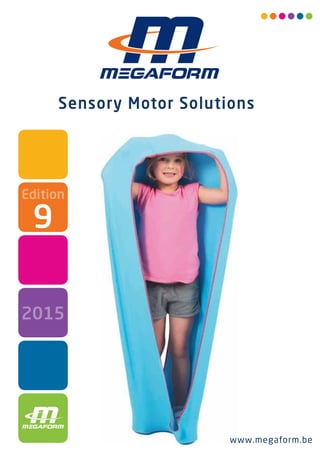 www.megaform.be
Sensory Motor Solutions
www.megaform.be
Edition
2015
9
Megaform-2015-01-09-Couverture-Catalogue-Sensory-2015-Janvier 2015-Def.indd 1 9/01/15 15:14
 