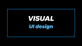 VISUAL
UI design
 