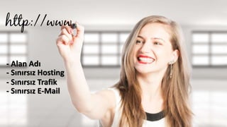 - Alan Adı
- Sınırsız Hosting
- Sınırsız Trafik
- Sınırsız E-Mail
 