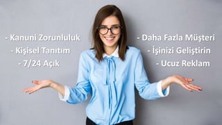 - Ucuz Reklam
- Kişisel Tanıtım
- Kanuni Zorunluluk
- İşinizi Geliştirin
- Daha Fazla Müşteri
- 7/24 Açık
 