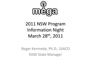 2011 NSW ProgramInformation NightMarch 28th, 2011  Roger Kermode, Ph.D., GAICD NSW State Manager 